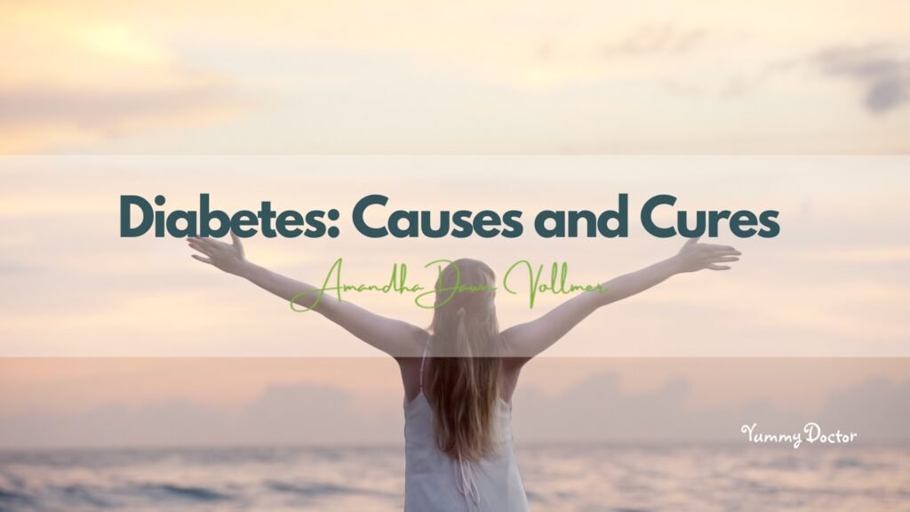 Diabetes Causes and Cures by Amandha Vollmer (ADV)