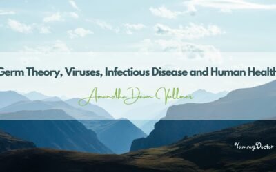 Germ Theory, Viruses, Infectious Disease, Human Health and More: By Amandha Vollmer (ADV)