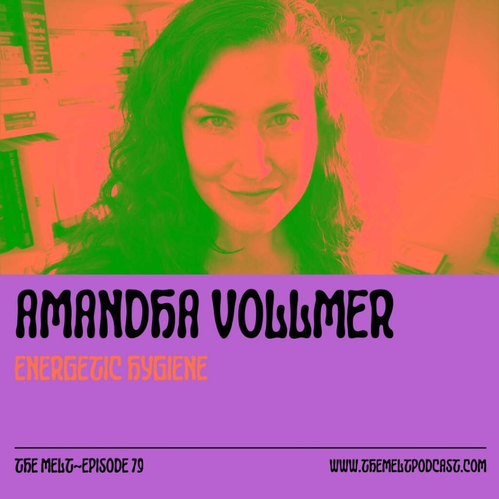 Amandha Vollmer Energetic Hygiene - The Melt EP79