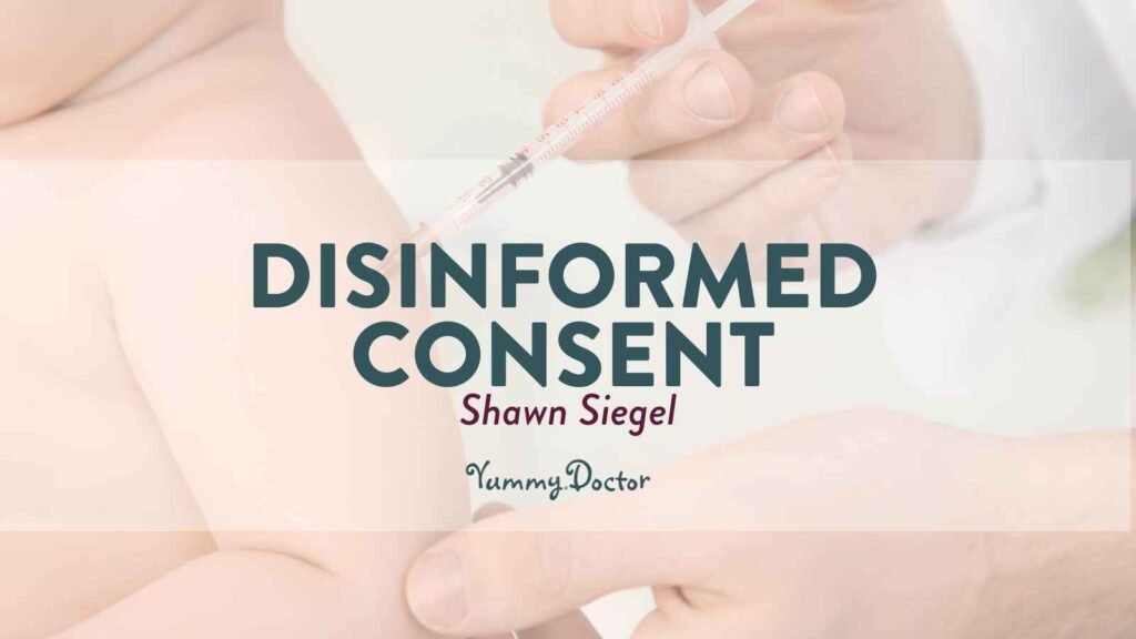 Yummy Doctor Holistic Health Education - Blog - DISINFORMED CONSENT