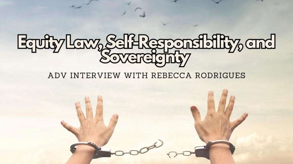 Equity-Law-Self-Responsibility-and-Sovereignty-ADV-Interview-with-Rebecca-Rodrigues