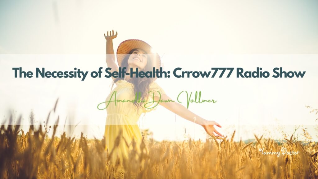 The Necessity of Self-Health Crrow777 Radio Show with Amandha Vollmer (ADV)