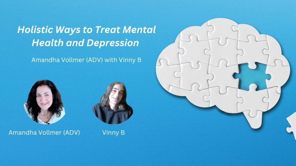 Holistic Ways to Treat Mental Health and Depression Amandha Vollmer (ADV) with Vinny B