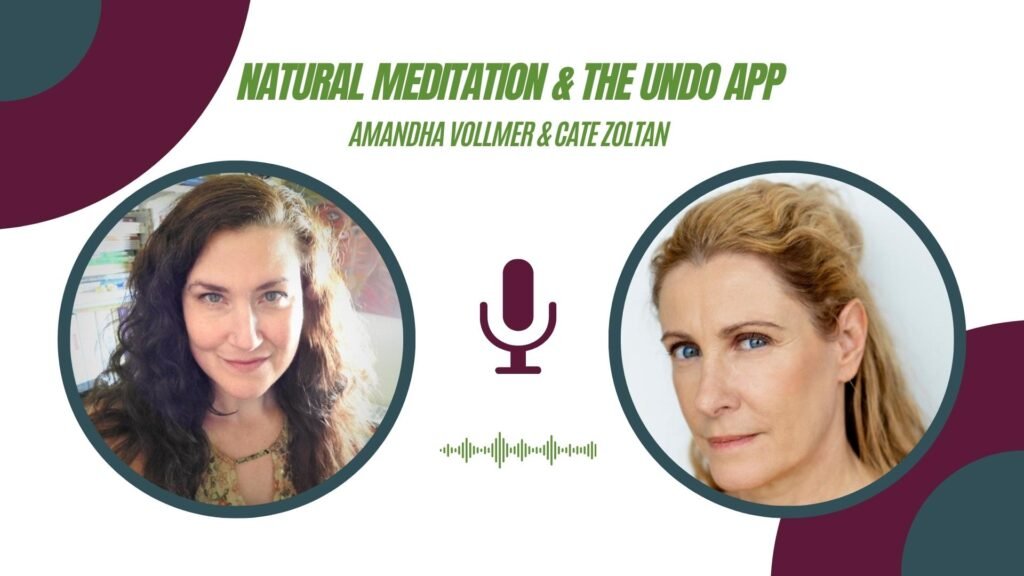 Natural Meditation and The Undo App Amandha Vollmer (ADV) with Cate Zoltan