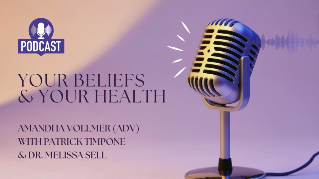 Your Beliefs and Your Health - Amandha Vollmer with Patrick Timpone & Dr. Melissa Sell