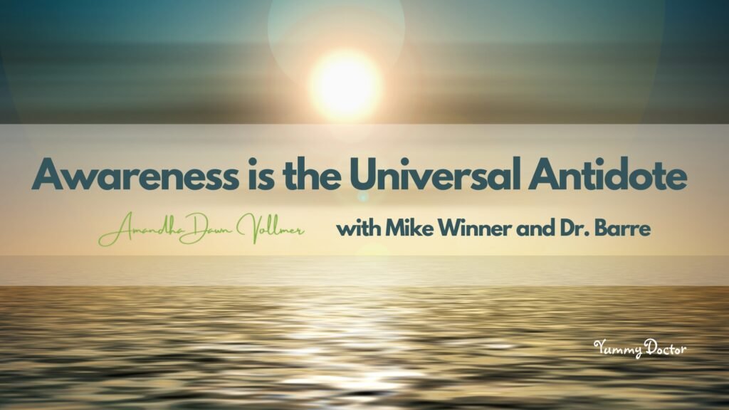 Awareness is The Universal Antidote Amandha Vollmer (ADV) with Mike Winner and Dr. Barre