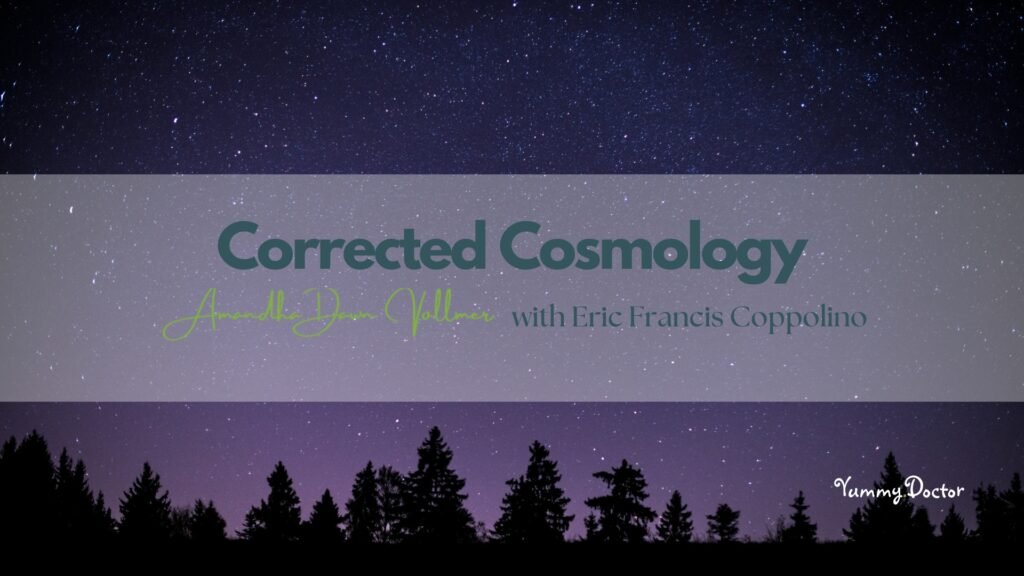 Corrected Cosmology Amandha Vollmer (ADV) with Eric Francis Coppolino