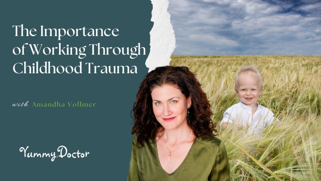 The Importance of Working Through Childhood Trauma by Amandha Vollmer (ADV)