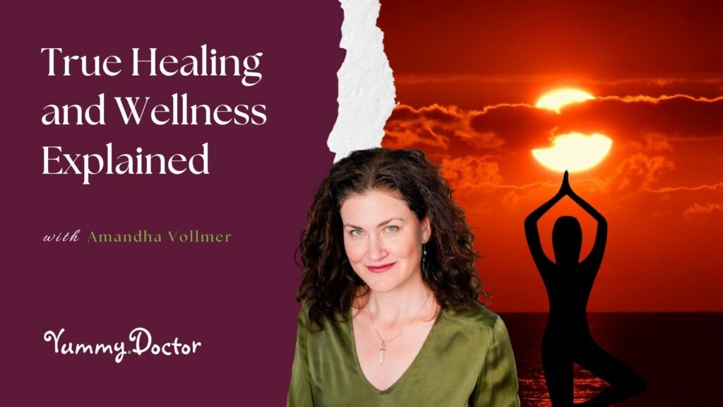 True Healing and Wellness Explained by Amandha Vollmer (ADV)