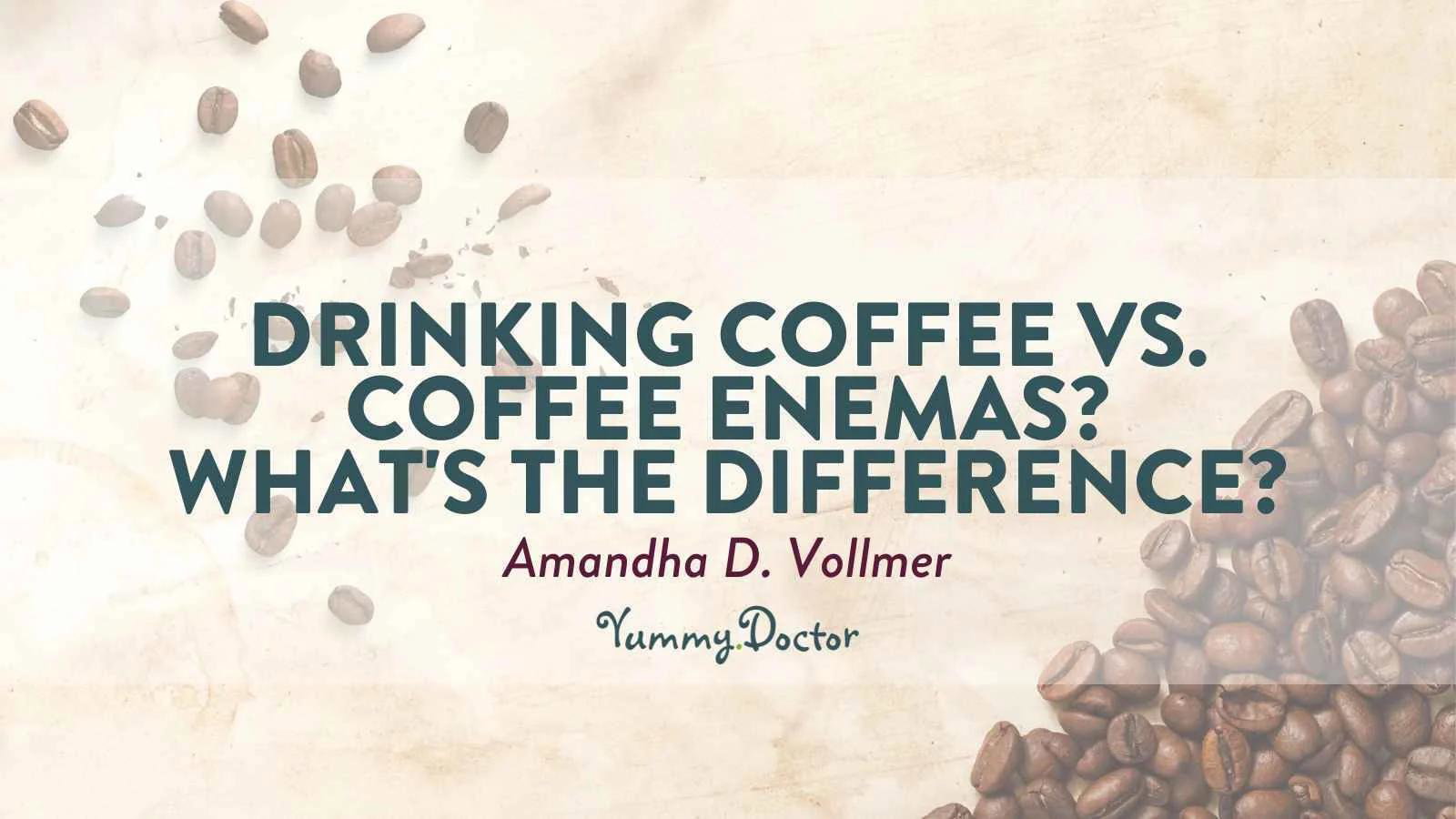 Yummy-Doctor-Holistic-Health-Education-Blog-Drinking-Coffee-vs-Coffee-Enemas-Whats-the-Difference