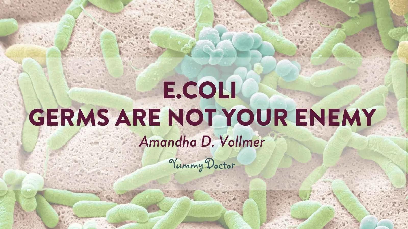 Yummy-Doctor-Holistic-Health-Education-Blog-Ecoli-Germs-Are-Not-Your-Enemy