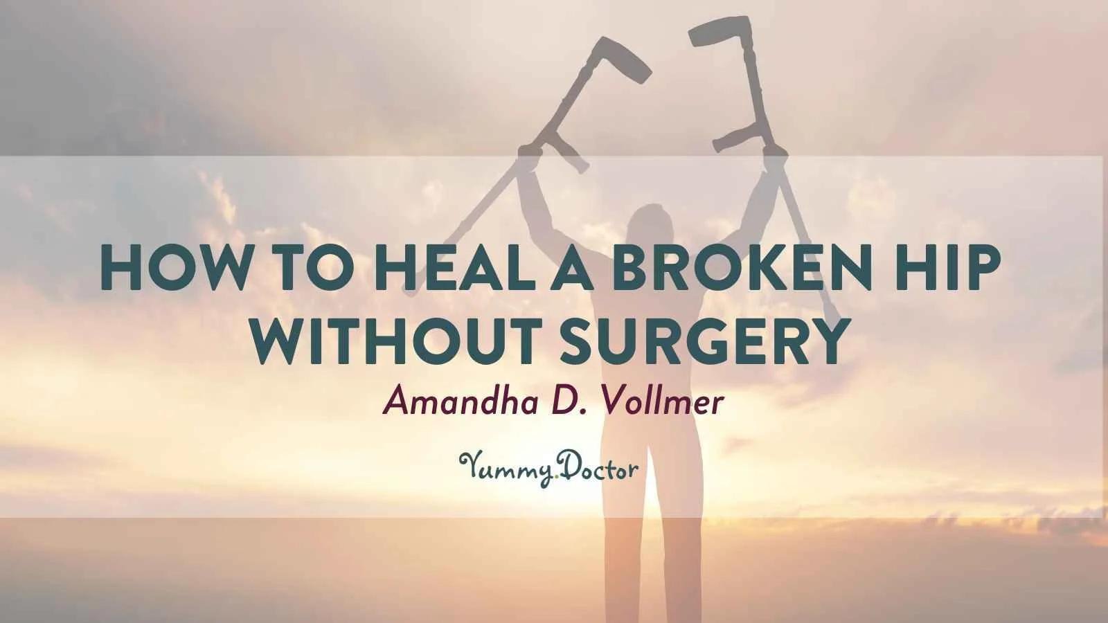 Yummy-Doctor-Holistic-Health-Education-Blog-How-to-Heal-a-Broken-Hip-without-Surgery