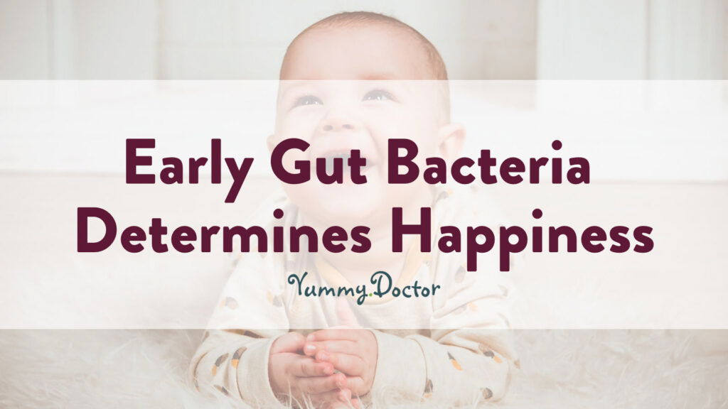 Yummy Doctor Holistic Health Education - Blog - Early Gut Bacteria Determines Happiness