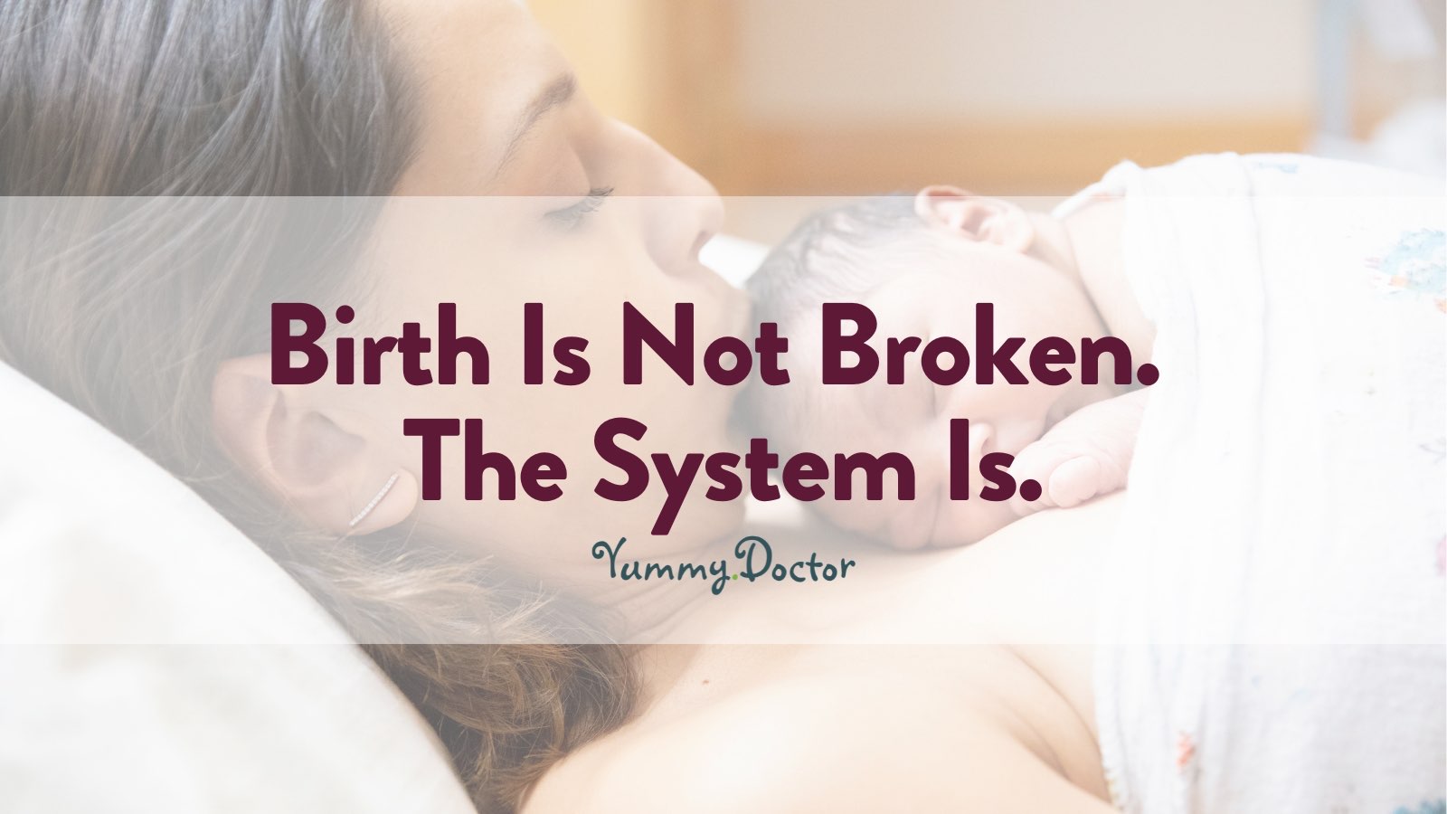 Yummy Doctor Holistic Health Education - Blog - Birth Is Not Broken. The System Is