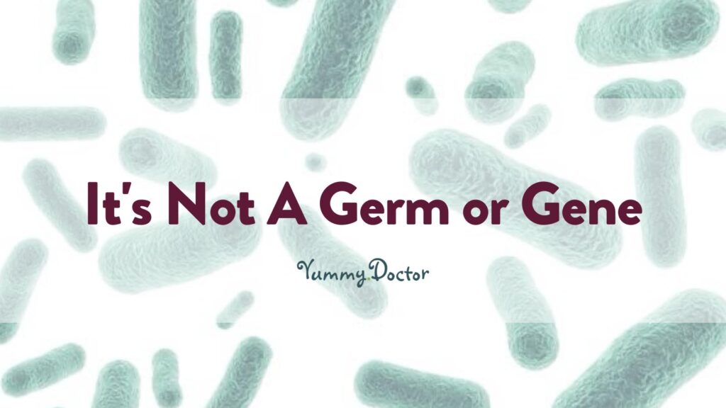 Yummy Doctor Holistic Health Education - Blog - It's Not A Germ or Gene Intro